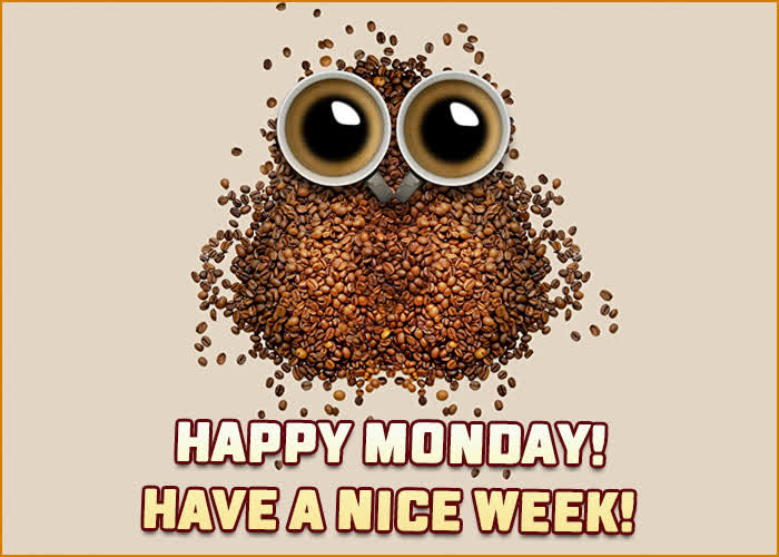 Happy Monday Have a nice Week